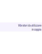 vibratori da utilizzare in coppia